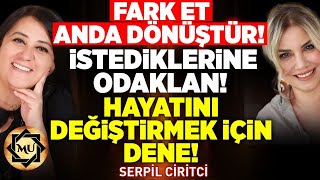 Fark Et Anda Dönüştür İstediklerine Odaklan Hayatını Değiştirmek İçin Dene  Serpil Ciritci [upl. by Ylas]