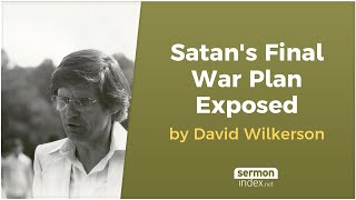 Satans Final War Plan Exposed by David Wilkerson [upl. by Narcho]