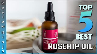 Top 5 Best Rosehip Oil Review In 2022 [upl. by Bhayani381]