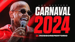 LÉO SANTANA  CARNAVAL 2024  FEVEREIRO 10 MÚSICAS NOVAS REPERTÓRIO ATUALIZADO  PAGODÃO 2024 [upl. by Livy]