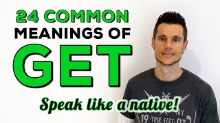 The Verb TO GET  24 Common Meanings Explained with Examples  Speak like a NATIVE English speaker [upl. by Aihsatal788]