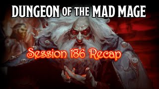 Dungeon of the Mad Mage  Session 186 Recap [upl. by Ranson]