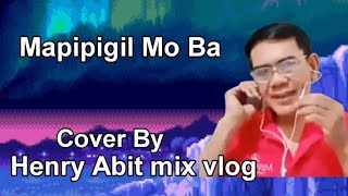 Mapipigil mo baSong by Emelda Papin Cover By Henry Abit mix vlog [upl. by Maurizio]