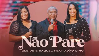 Gleide e Raquel Feat Adão Lino  Não Pare  Clipe Oficial [upl. by Itsirc]