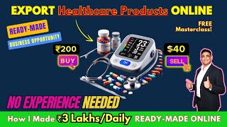 Earn ₹3 Lakhs Daily Exporting Healthcare Products No Experience Needed businessideas [upl. by Eitten]