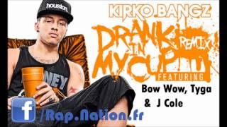 Kirko Bangz  Drank In My Cup Remix Ft Bow Wow Tyga amp J Cole [upl. by Dekeles]