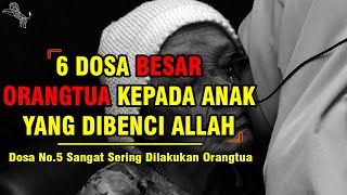 6 DOSA ORANG TUA TERHADAP ANAK YANG PALING DIBENCI ALLAH  Dosa No5 Paling Sering Dilakukan [upl. by Durward]