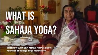 What is Sahaja Yoga  Interview with Shri Mataji founder of Sahaja Yoga meditation 2 [upl. by Eldridge317]