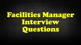 Facilities Manager Interview Questions [upl. by Tiler93]