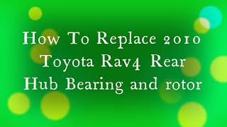 How To Replace Toyota 2010 Rav4 Rear Hub bearing and Rotor [upl. by Nya]