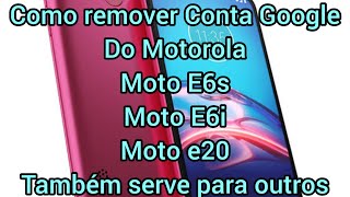 Como Remover Conta Google Do Moto e6s moto E6i e20 e outros comentem qual o seu aparelhoD 2022 [upl. by Michey]