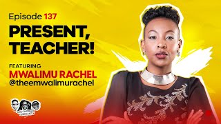 MIC CHEQUE PODCAST  Episode 137  Present teacher Feat MWALIMU RACHEL [upl. by Latsyc846]