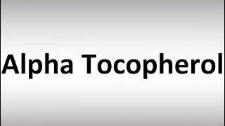 How to Pronounce Alpha Tocopherol [upl. by Ibor]