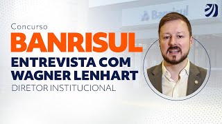 Concurso Banrisul entrevista com Wagner Lenhart diretor institucional [upl. by Aisercal]