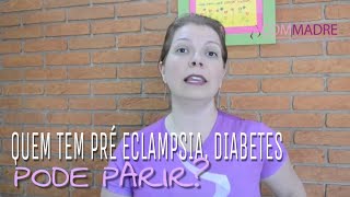 Quem tem Pré Eclâmpsia diabetes pode parir [upl. by Clapp]