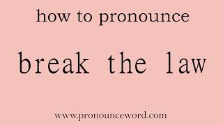 break the law How to pronounce break the law in english correctStart with B Learn from me [upl. by Mercorr844]