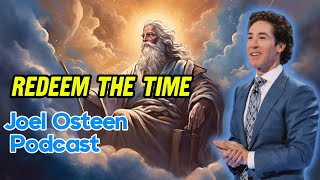 Redeem The Time  Joel Osteen Podcast Full Episode [upl. by Najed]