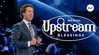 Upstream Blessings  Joel Osteen [upl. by Mohammed]