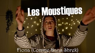 Les Moustiques  Fiona CommeDansShrek [upl. by Ahsaf762]