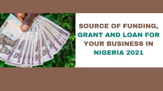 Sources of Funding loan and Grant in Nigeria 2022 [upl. by Aisanahta]