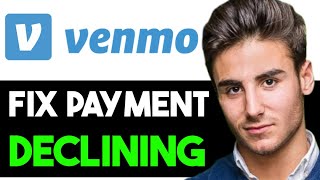 HOW TO FIX VENMO PAYMENT DECLINED 2024 FULL GUIDE [upl. by Rahs649]