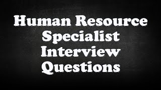 Human Resource Specialist Interview Questions [upl. by Neddy]