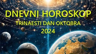 DNEVNI HOROSKOP TRINAESTI DAN OKTOBRA 2024 [upl. by Ayotl341]