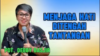 Menjaga Hati Ditengah Tantangan Khotbah Pdt Debby Basjir [upl. by Zea]