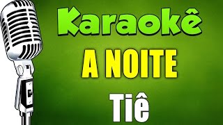 🎤 Karaokê  A Noite  Tiê [upl. by Lectra867]