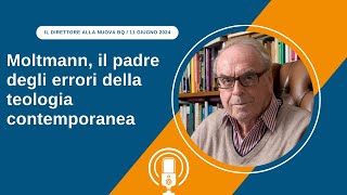 Moltmann il padre degli errori della teologia contemporanea [upl. by Alig79]