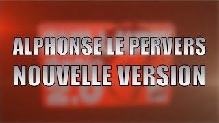 Alphonse le pervers Nouvelle version [upl. by Aydan]