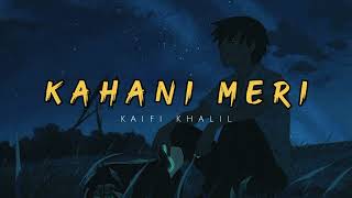 KAHANI MERI Slowed † Revorb kaifikhalil song [upl. by Vil]