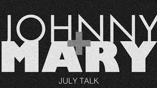 Johnny  Mary July Talk [upl. by Reivaz]