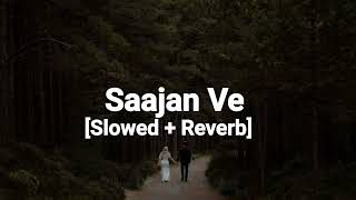 Saajan Ve Slowed  Reverb [upl. by Roman]