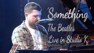 Something Beatles Cover Live in Studio K [upl. by Almena]