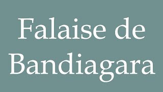 How to Pronounce Falaise de Bandiagara Bandiagara Cliff Correctly in French [upl. by Sofko]