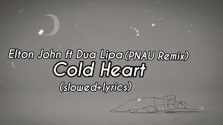 Cold Heart  Elton John x Dua Lipa PNAU REMIX slowedlyrics [upl. by Trebor449]