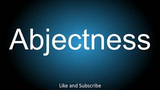 How to correctly pronounce  Abjectness [upl. by Anerul785]