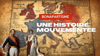 Le Bonapartisme 2  Une histoire mouvementée [upl. by Hecklau]