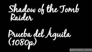 Shadow of the Tomb Raider Kuwaq Yaku Prueba del Águila y en Camino a la Ciudad Oculta 1080p [upl. by Alliuqahs365]