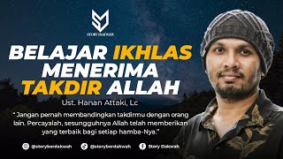 Belajar Ikhlas Menerima Takdir Allah  Ust Hanan Attaki Lc [upl. by Butch]