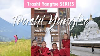 Welcome to Trashi Yangtse Bhutan l Ep 1 [upl. by Lionello]