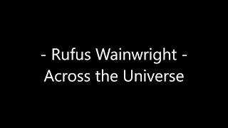 Rufus Wainwright  Across the universe Lyrics [upl. by Ecnarretal]