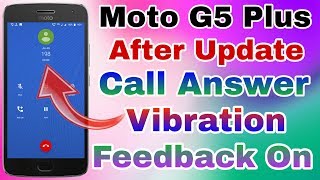 Moto G5 Plus After 81 Oreo Update Call Answer Vibration Feedback On Use [upl. by Yetta]