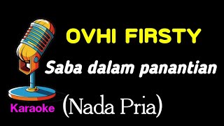 Ovhi firsty  Saba dalam panantian KARAOKE [upl. by Ainav522]