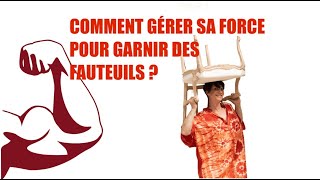 COMMENT GÉRER SA FORCE POUR GARNIR DES FAUTEUILS [upl. by Ridley]