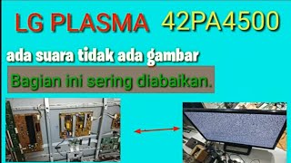 Cara servis tv LG Plasma 42PN4500 ada suara tidak ada gambar [upl. by Keene]