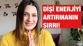 Dişi Enerjiyi Yükseltmenin Sırrı [upl. by Medeah]