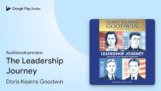 The Leadership Journey by Doris Kearns Goodwin · Audiobook preview [upl. by Nolyag825]