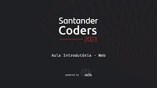 Santander Coders  Aula de Introdução  Web [upl. by Droffig]